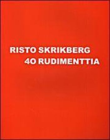 40 RUDIMENTTIA / RISTO SKRIKBERG 40RUDIMENTTIA